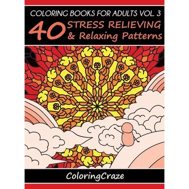 Coloring Books For Adults Volume 3: 40 Stress Relieving And Relaxing Patterns