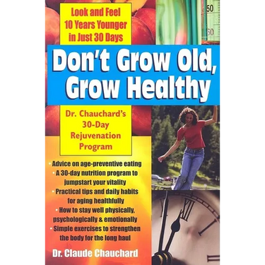 Don't Grow Old, Grow Healthy: Look and Feel Younger...Dr. Chauchard's 30-Day Rejuvenation Program