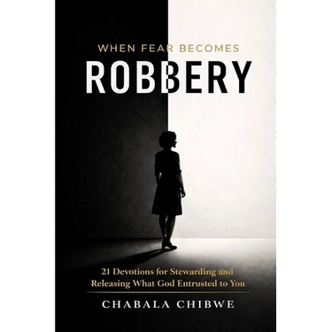 When Fear Becomes Robbery: 21 Devotions for Stewarding and Releasing What God Entrusted to You