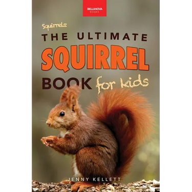 Squirrels The Ultimate Squirrel Book for Kids: Amazing Facts, Colorful Photos & Interactive Fun