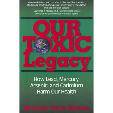 Our Toxic Legacy: How Lead, Mercury, Arsenic, and Cadmium Harm Our Health