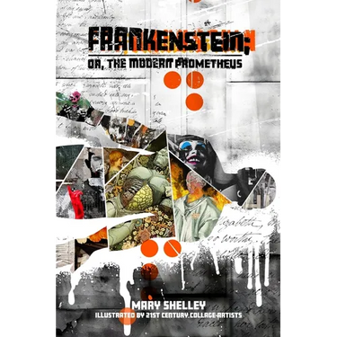 Frankenstein; or, the Modern Prometheus: Illustrated by 21st Century Collage Artists