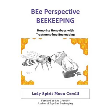 BEe Perspective Beekeeping: Honoring Honeybees with Treatment-free Beekeeping