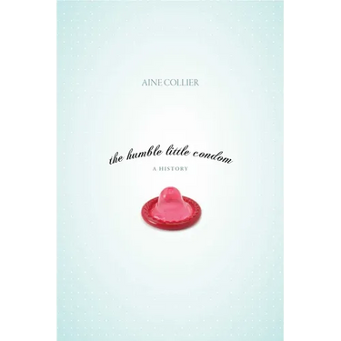 The Humble Little Condom: A History