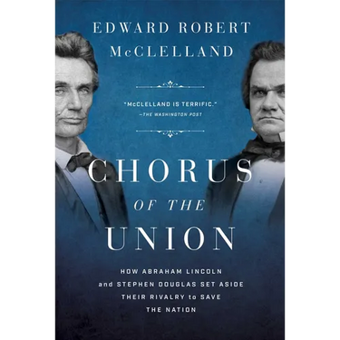 Chorus of the Union: How Abraham Lincoln and Stephen Douglas Set Aside Their Rivalry to Save the Nation