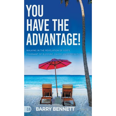 You Have the Advantage!: Walking in the Revelation of God's Covenant of Blessing, Favor, and Strength