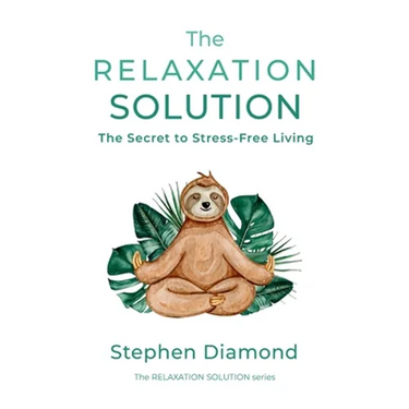 The Relaxation Solution: The Secret to Stress-Free Living