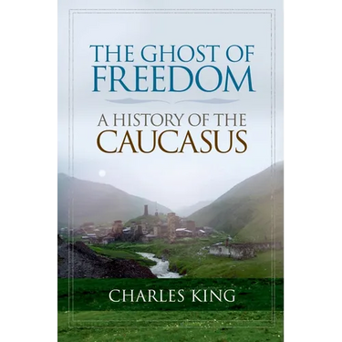 The Ghost of Freedom: A History of the Caucasus