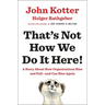 That's Not How We Do It Here!: A Story about How Organizations Rise and Fall--And Can Rise Again