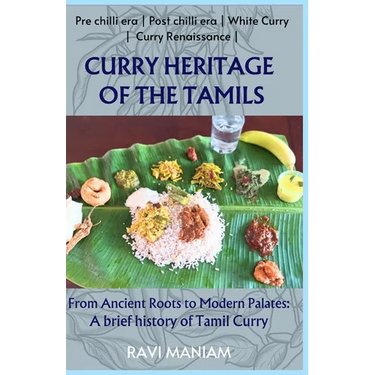 Curry Heritage of the Tamils - From Ancient Roots to Modern Palates: A brief history of Tamil Curry