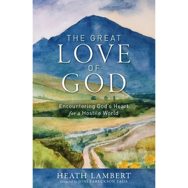 The Great Love of God: Encountering God's Heart for a Hostile World