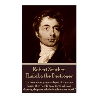 Robert Southey - Thalaba the Destroyer: "No distance of place or lapse of time can lessen the friendship of those who are thoroughly persuaded of each
