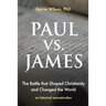 PAUL vs JAMES: The Battle That Shaped Christianity and Changed the World