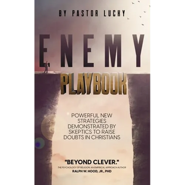 Enemy Playbook: Powerful New Strategies Demonstrated By Skeptics to Raise Doubts in Christians