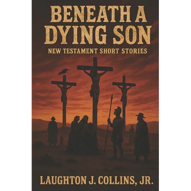 Beneath a Dying Son: New Testament Short Stories
