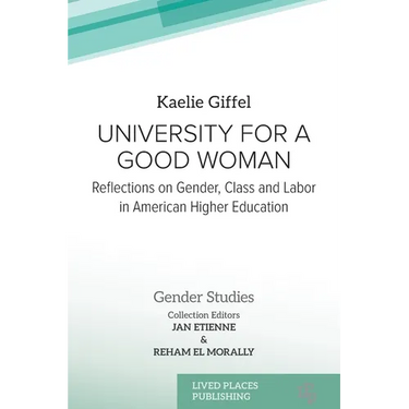 University for a Good Woman: Reflections on Gender, Class and Labor in American Higher Education