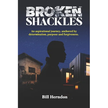 Broken Shackles: An aspirational journey, anchored by determination, purpose and forgiveness