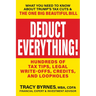 Deduct Everything!: Hundreds of Tax Tips, Legal Write-Offs, Credits, and Loopholes