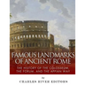 Famous Landmarks of Ancient Rome: The History of the Colosseum, the Forum, and the Appian Way