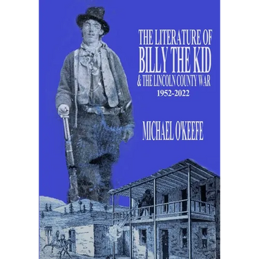 The Literature of Billy the Kid and the Lincoln County War: 1952-2022