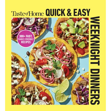 Taste of Home Quick & Easy Weeknight Dinners: With 200 Plus Recipes for Fast and Family Friendly Meals