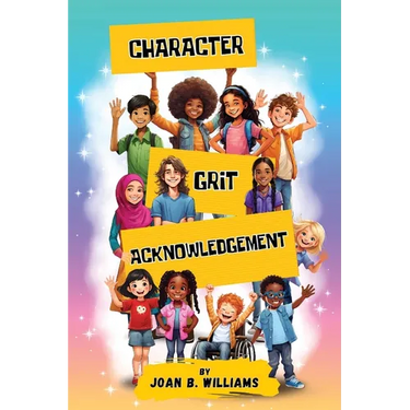Character. Grit. Acknowledgement: A Collection Of Empowering Poems For All Ages