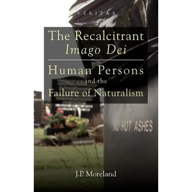 The Recalcitrant Imago Dei: Human Persons and the Failure of Naturalism