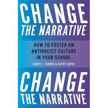 Change the Narrative: How to Foster an Antiracist Culture in Your School