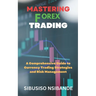 Mastering Forex: A Comprehensive Guide to Currency Trading Strategies and Risk Management