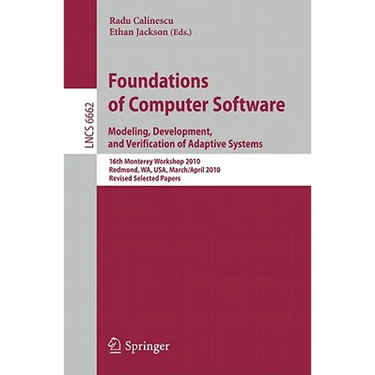 Foundations of Computer Software: Modeling, Development, and Verification of Adaptive Systems 16th Monterey Workshop 2010, Redmond, Usa, Wa, Usa, Marc