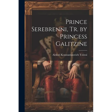 Prince Serebrenni, Tr. by Princess Galitzine