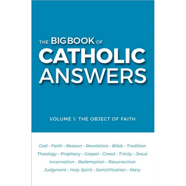 The Big Book of Catholic Answers: Vol 1: The Object of Faith