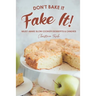 Don't Bake It, Fake It!: Must-Make Slow Cooker Desserts & Candies