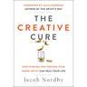 The Creative Cure: How Finding and Freeing Your Inner Artist Can Heal Your Life