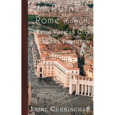 More Ruins of Rome (Book II): From Vatican City to the Pantheon