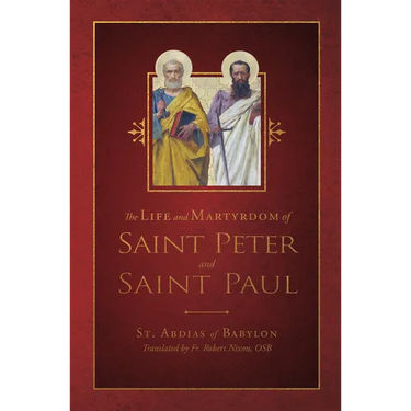 The Life and Martyrdom of St. Peter and St. Paul