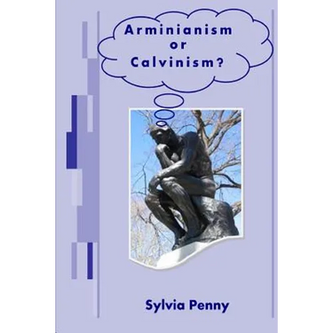 Arminianism or Calvinism?: An introduction to Arminianism and Calvinism