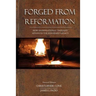 Forged From Reformation: How Dispensational Thought Advances the Reformed Legacy