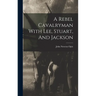 A Rebel Cavalryman With Lee, Stuart, And Jackson