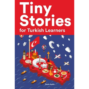 Tiny Stories for Turkish Learners: Short Stories in Turkish for Beginners and Intermediate Learners