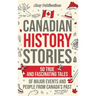 Canadian History Stories: 50 True and Fascinating Tales of Major Events and People from Canada's Past