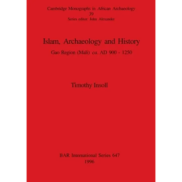 Islam, Archaeology and History: Gao Region (Mali) ca. AD 900 - 1250