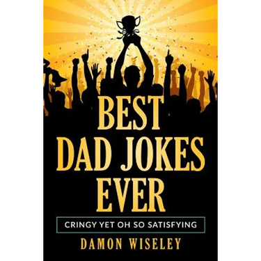 Best Dad Jokes Ever: Cringy, Yet Oh So Satisfying