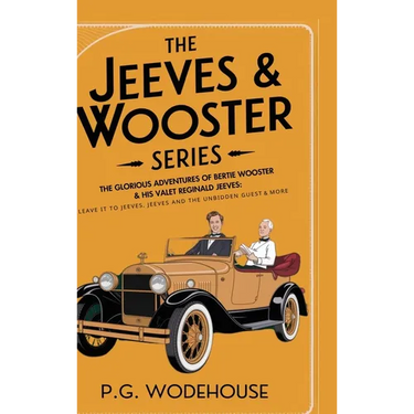 The Jeeves & Wooster Series: The Glorious Adventures of Bertie Wooster & His Valet Reginald Jeeves: Leave it to Jeeves, Jeeves and the Unbidden Guest,