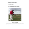 Finish to the Sky Volume Three: My Ten Definitive Golf Lessons
