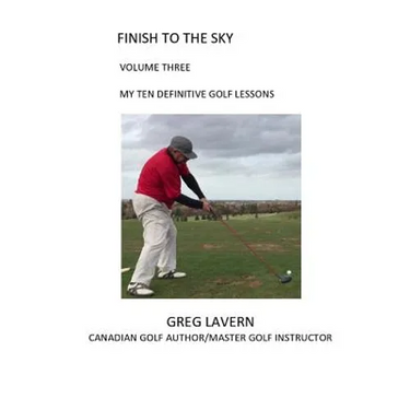 Finish to the Sky Volume Three: My Ten Definitive Golf Lessons