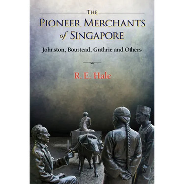 The Pioneer Merchants of Singapore: The: Johnston