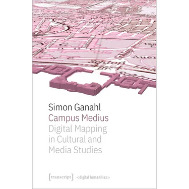 Campus Medius: Digital Mapping in Cultural and Media Studies