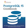PostgreSQL 15 Cookbook: 100+ expert solutions across scalability, performance optimization, essential commands, cloud provisioning, backup, and recove