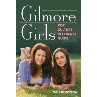 Gilmore Girls Pop Culture Reference Guide